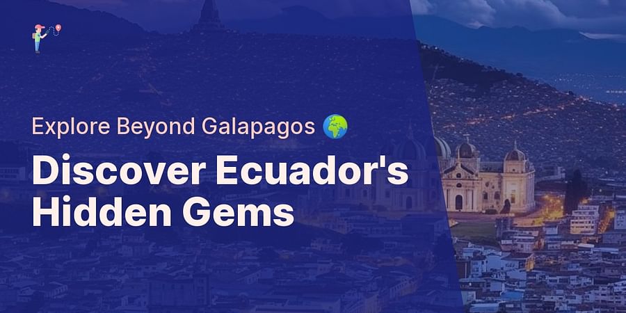 Discover Ecuador's Hidden Gems - Explore Beyond Galapagos 🌍