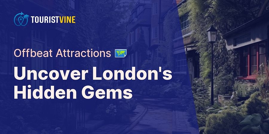Uncover London's Hidden Gems - Offbeat Attractions 🗺️